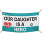 Medical Staff Appreciation 'Our Daughter Is A Hero' Vinyl Banner