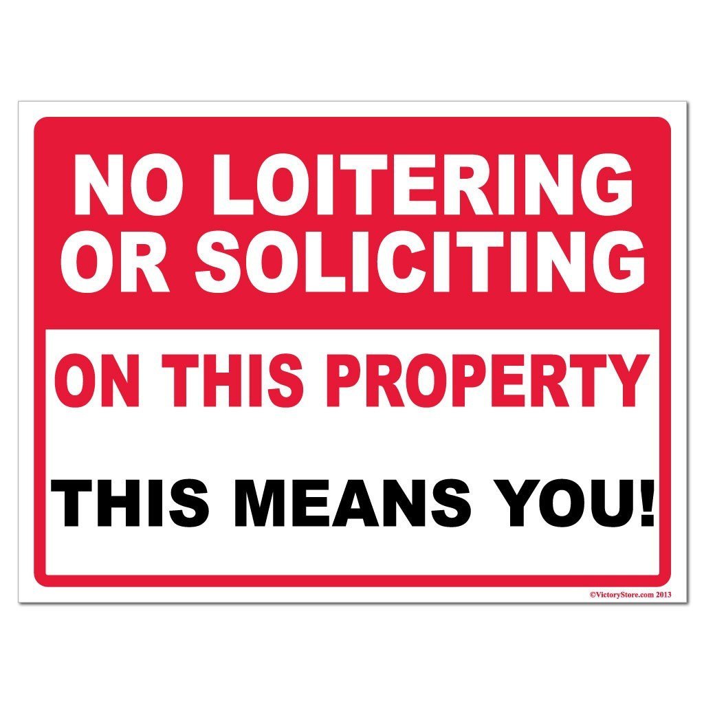 No Loitering or Soliciting On This Property “ This Means You Sign or Sticker