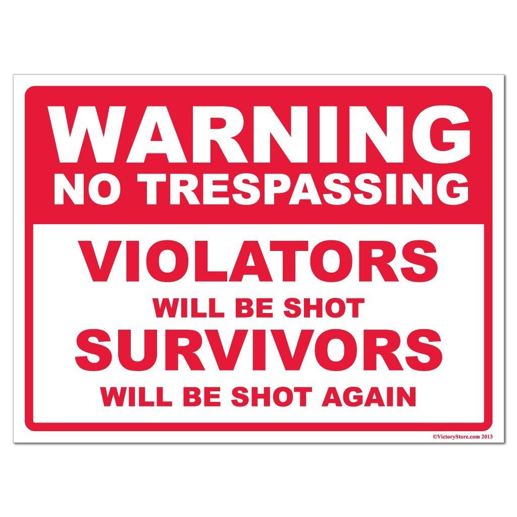 No Trespassing Violators will be Shot Survivors will be Shot Again