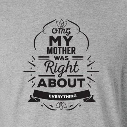 OMG My Mother was Right... T-Shirt - FREE SHIPPING