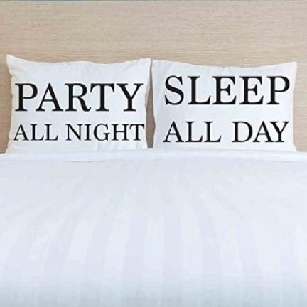 Party all night Sleep All day Pillowcases