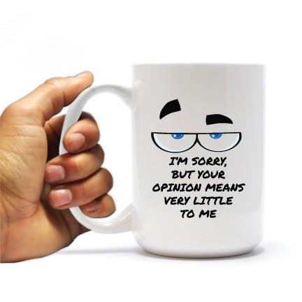 Your Opinion Means Very Little to Me - Coffee Mug - 15 Oz